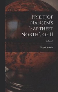 bokomslag Fridtjof Nansen's &quot;Farthest North&quot;, of II; Volume I
