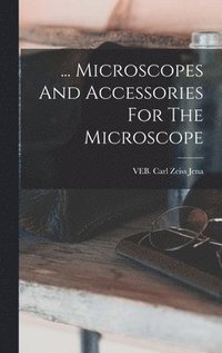 bokomslag ... Microscopes And Accessories For The Microscope