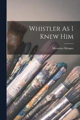 Whistler As I Knew Him 1