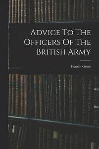 bokomslag Advice To The Officers Of The British Army