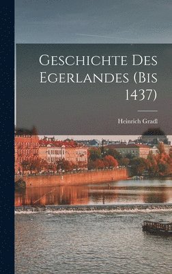 bokomslag Geschichte des Egerlandes (bis 1437)