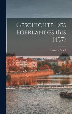 Heinrich Gradl - Geschichte des Egerlandes (bis 1437), Inbunden