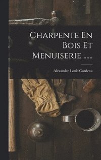 bokomslag Charpente En Bois Et Menuiserie ......