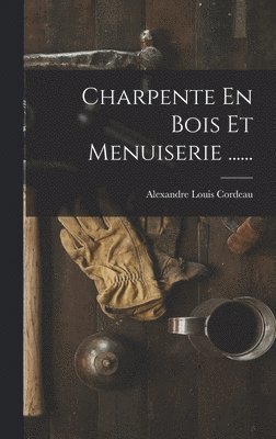 Charpente En Bois Et Menuiserie ...... 1