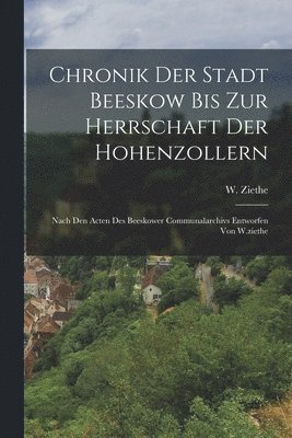 bokomslag Chronik Der Stadt Beeskow Bis Zur Herrschaft Der Hohenzollern