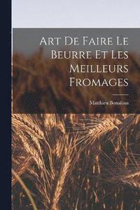 bokomslag Art De Faire Le Beurre Et Les Meilleurs Fromages