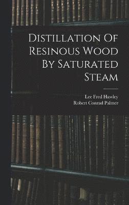 Distillation Of Resinous Wood By Saturated Steam 1