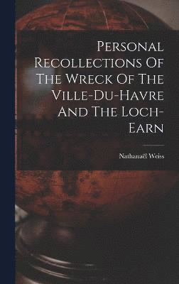 Personal Recollections Of The Wreck Of The Ville-du-havre And The Loch-earn 1