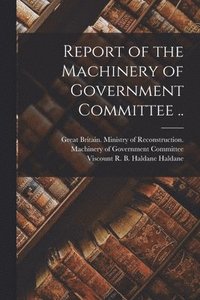 bokomslag Report of the Machinery of Government Committee ..