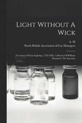 A M, North British Association of Gas Mana - Light Without A Wick, Häftad