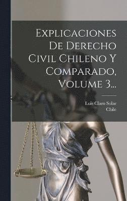 bokomslag Explicaciones De Derecho Civil Chileno Y Comparado, Volume 3...