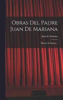 Juan De Mariana, Juan de Mariana - Obras Del Padre Juan De Mariana, Inbunden