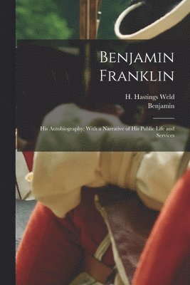 Benjamin 1706-1790 Franklin, Benjamin Franklin, H. Hastings (Horatio Hastings) Weld - Benjamin Franklin, Häftad