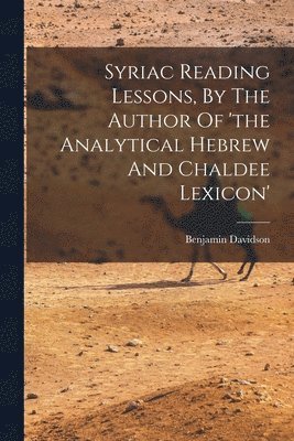 bokomslag Syriac Reading Lessons, By The Author Of 'the Analytical Hebrew And Chaldee Lexicon'