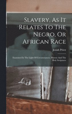 bokomslag Slavery, As It Relates To The Negro, Or African Race