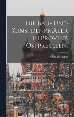 Die Bau- und Kunstdenkmler in Provinz Ostpreuen. 1