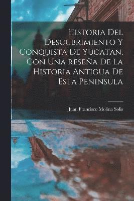 bokomslag Historia del descubrimiento y conquista de Yucatan, con una reseña de la historia antigua de esta peninsula