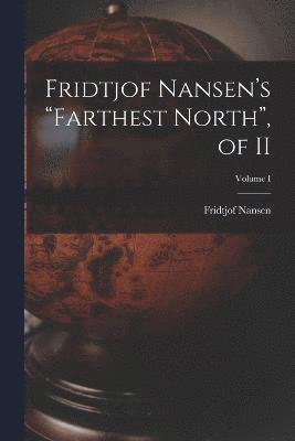 Fridtjof Nansen - Fridtjof Nansen's "Farthest North", of II; Volume I, Häftad