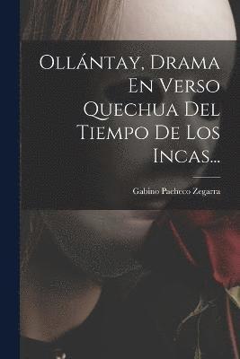 bokomslag Ollntay, Drama En Verso Quechua Del Tiempo De Los Incas...