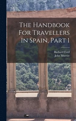 bokomslag The Handbook For Travellers In Spain, Part 1