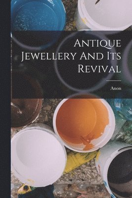 Anon - Antique Jewellery And Its Revival, Häftad