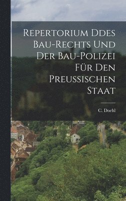 Repertorium ddes Bau-Rechts und der Bau-Polizei fr den preuischen Staat 1