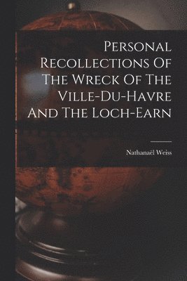 Personal Recollections Of The Wreck Of The Ville-du-havre And The Loch-earn 1