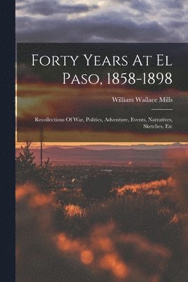 bokomslag Forty Years At El Paso, 1858-1898