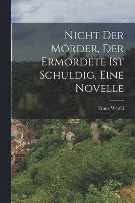 Franz Werfel - Nicht der Mörder, der Ermordete ist Schuldig, eine Novelle, Häftad