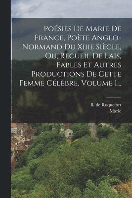 Marie (De France), B de Roquefort - Poésies De Marie De France, Poète Anglo-normand Du Xiiie Siècle, Ou, Recueil De Lais, Fables Et Autres Productions De Cette Femme Célèbre, Volume 1..., Häftad