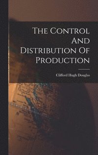 bokomslag The Control And Distribution Of Production