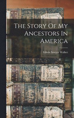 bokomslag The Story Of My Ancestors In America