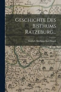 bokomslag Geschichte des Bisthums Ratzeburg...