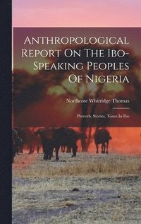 bokomslag Anthropological Report On The Ibo-speaking Peoples Of Nigeria
