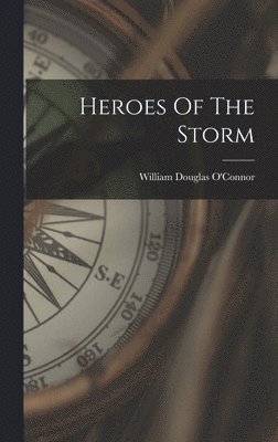 William Douglas O'Connor - Heroes Of The Storm, Inbunden
