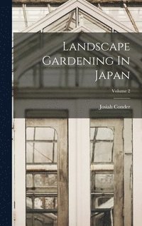 bokomslag Landscape Gardening In Japan; Volume 2