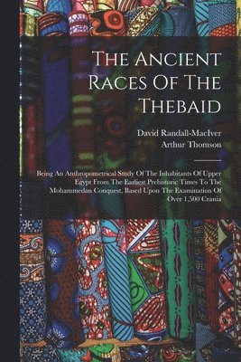 Arthur Thomson, David Randall-Maciver - Ancient Races Of The Thebaid, Häftad