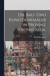 bokomslag Die Bau- und Kunstdenkmler in Provinz Ostpreuen.