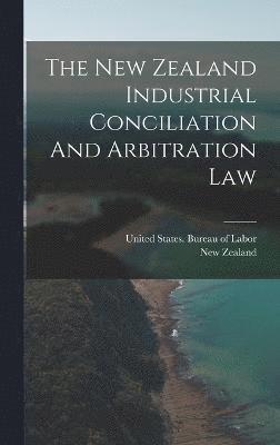 bokomslag The New Zealand Industrial Conciliation And Arbitration Law