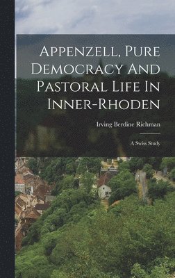 Appenzell, Pure Democracy And Pastoral Life In Inner-rhoden 1