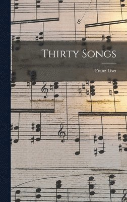 Franz Liszt - Thirty Songs, Inbunden