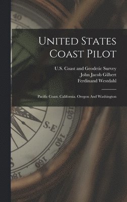 Ferdinand Westdahl, U S Coast and Geodetic Survey, John Jacob Gilbert - United States Coast Pilot, Inbunden