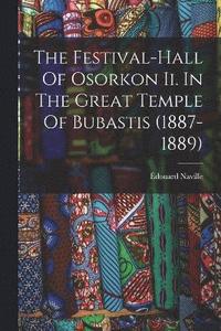 bokomslag The Festival-hall Of Osorkon Ii. In The Great Temple Of Bubastis (1887-1889)
