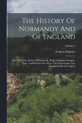 bokomslag The History Of Normandy And Of England