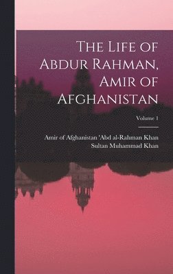 bokomslag The Life of Abdur Rahman, Amir of Afghanistan; Volume 1