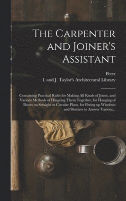 Peter 1765-1844 Nicholson - Carpenter and Joiner's Assistant, Inbunden