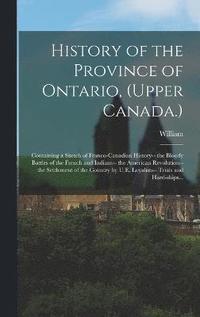 bokomslag History of the Province of Ontario, (Upper Canada.)