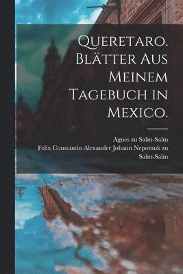 bokomslag Queretaro. Blätter aus meinem Tagebuch in Mexico.