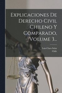 bokomslag Explicaciones De Derecho Civil Chileno Y Comparado, Volume 3...