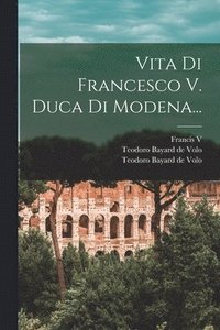 bokomslag Vita Di Francesco V. Duca Di Modena...
